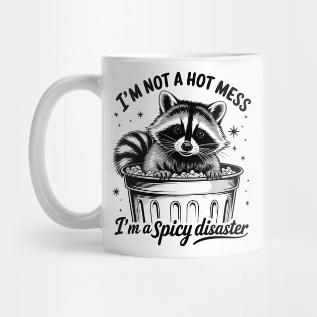 I'm Not A Hot Mess, I'm A Spicy Disaster – Funny Raccoon Quote by ArtistTee ⭐⭐⭐⭐⭐